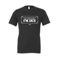 I'm Due T-Shirt