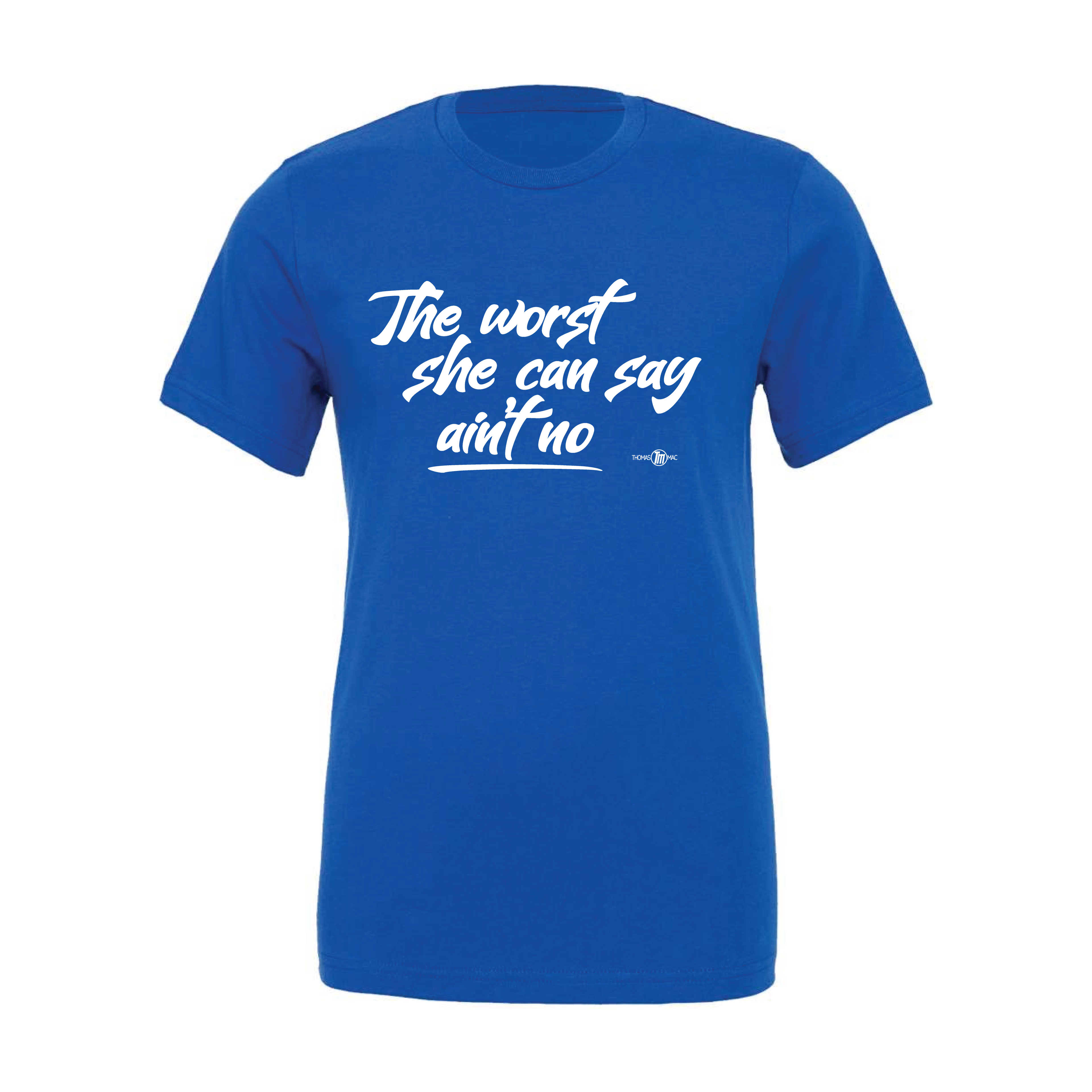 The Worst She Can Say T-Shirt