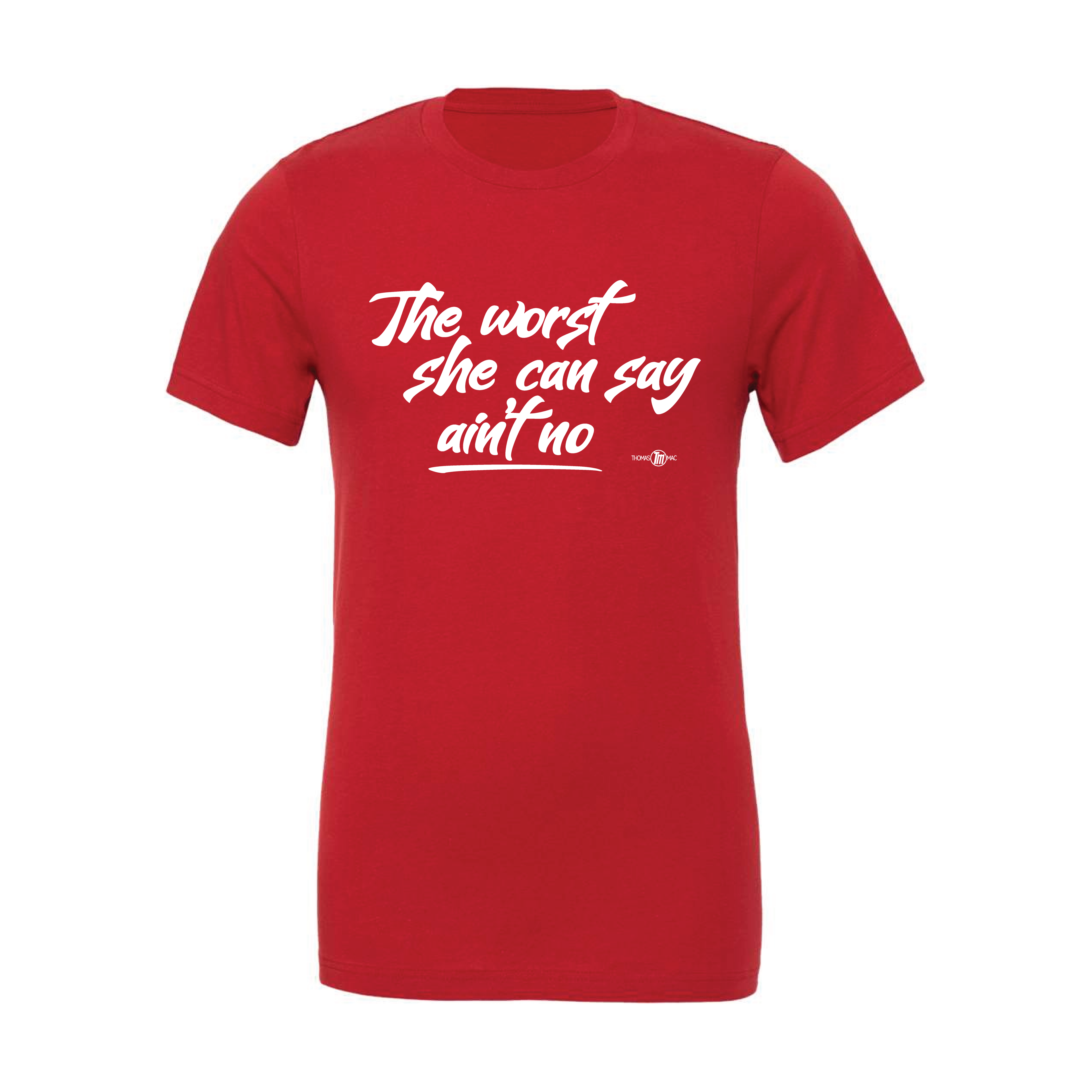 The Worst She Can Say T-Shirt